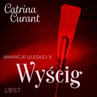 Wakacje uległej 3: Wyścig – seria erotyczna BDSM - Catrina Curant - audiobook