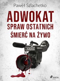 Adwokat spraw ostatnich. Śmierć na żywo - Paweł Szlachetko - ebook