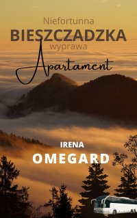Niefortunna bieszczadzka wyprawa. Apartament - Irena Omegard - ebook