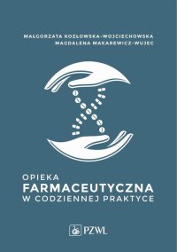 Opieka farmaceutyczna w codziennej praktyce - Małgorzata Kozłowska-Wojciechowska - ebook