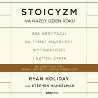 Stoicyzm na każdy dzień roku. 366 medytacji na temat mądrości, wytrwałości i sztuki życia - Ryan Holiday - audiobook