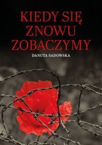 Kiedy się znowu zobaczymy - Danuta Sadowska - ebook