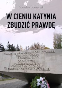 W cieniu Katynia zbudzić prawdę - Stanisław Stasieczek - ebook