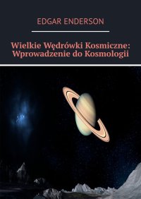 Wielkie Wędrówki Kosmiczne: Wprowadzenie do Kosmologii - Edgar Enderson - ebook