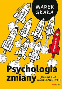 Psychologia zmiany. Rzecz dla wściekniętych. Wydanie 3 rozszerzone - Marek Skała - ebook