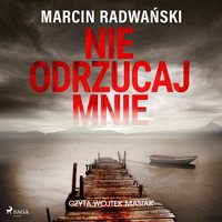 Nie odrzucaj mnie - Marcin Radwański - audiobook
