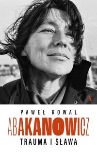 Abakanowicz. Trauma i sława - Paweł Kowal - ebook