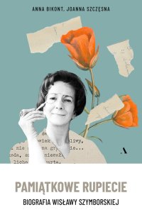 Pamiątkowe rupiecie. Biografia Wisławy Szymborskiej - Anna Bikont - ebook