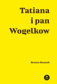 Tatiana i pan Wogelkow - Renata Rusnak - ebook