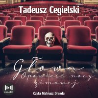 Głowa. Opowieść nocy zimowej - Tadeusz Cegielski - audiobook