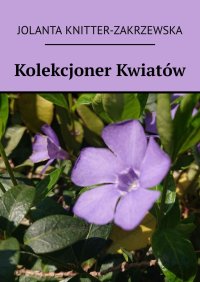 Kolekcjoner Kwiatów - Jolanta Knitter-Zakrzewska - ebook