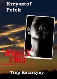 OPERACJA HYDRA - Trop Katarzyny - Krzysztof Petek - ebook