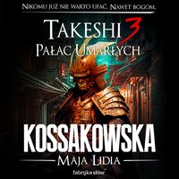 Takeshi 3. Pałac umarłych - Maja Lidia Kossakowska - audiobook
