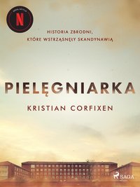 Pielęgniarka - Historia zbrodni, które wstrząsnęły Skandynawią - Kristian Corfixen - ebook