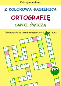 Z kolorową gąsienicą ortografię smyki ćwiczą - Katarzyna Michalec - ebook