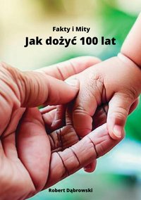 fakty i Mity Jak dożyć 100 lat - Robert Dąbrowski - ebook