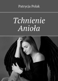 Tchnienie Anioła - Patrycja Polak - ebook