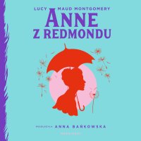 Anne z Redmondu - Lucy Maud Montgomery - audiobook