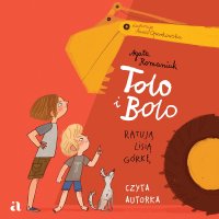 Tolo i Bolo ratują Lisią Górkę - Agata Romaniuk - audiobook