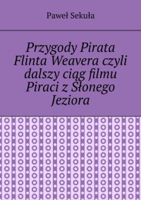 Przygody Pirata Flinta Weavera - Paweł Sekuła - ebook
