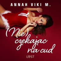 (Nie) czekając na cud – świąteczny romans erotyczny - Annah Viki M. - audiobook