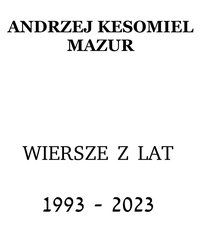 Wiersze z lat 1993 - 2023 - Andrzej Kesomiel Mazur - ebook