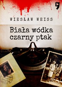 Biała wódka, czarny ptak - Wiesław Weiss - ebook