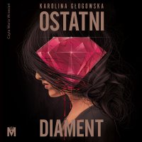 Ostatni diament - Karolina Głogowska - audiobook