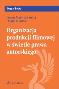 Organizacja produkcji filmowej w świetle prawa autorskiego - Łukasz Maryniak - ebook
