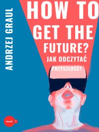 How to get the future - Andrzej Graul - ebook