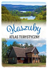 Kaszuby. Atlas turystyczny - Arkadiusz Zygmunt - ebook
