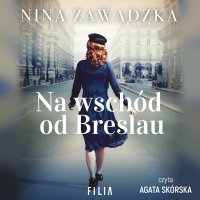 Na wschód od Breslau - Nina Zawadzka - audiobook