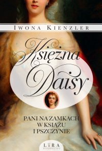 Księżna Daisy. Pani na zamkach w Książu i Pszczynie - Iwona Kienzler - ebook