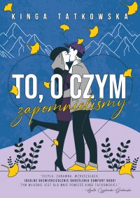 To, o czym zapomnieliśmy - Kinga Tatkowska - ebook