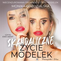 Skandaliczne życie modelek - Monika Goździalska - audiobook
