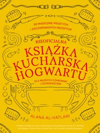 Nieoficjalna książka kucharska Hogwartu dla młodych czarownic i czarodziejów - Alana Al-Hatlani - ebook