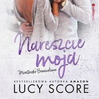 Nareszcie moja. Miasteczko Benevolence - Lucy Score - audiobook