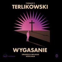 Wygasanie - Tomasz P. Terlikowski - audiobook