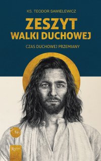 Zeszyt walki duchowej. Czas duchowej przemiany - ks. Teodor Sawielewicz - ebook