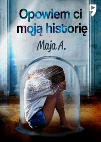 Opowiem Ci moją historię - Maja A. - ebook