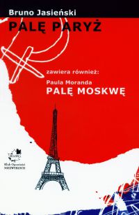 Palę Paryż zawiera również: Paula Moranda Palę Moskwę