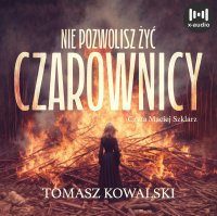 Nie pozwolisz żyć czarownicy - Tomasz Kowalski - audiobook