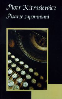 Pisarze zapomniani - Piotr Kitrasiewicz - ebook