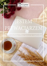 Jestem Prywaciarzem - Jak prowadzę firmę w Polsce i jeszcze nie zwariowałam - Anna "Leyraa" Mieszkowska - ebook