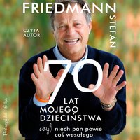 70 lat mojego dzieciństwa, czyli niech pan powie coś wesołego - Stefan Friedmann - audiobook
