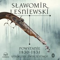 Powstanie 1830-1831. Utracone zwycięstwo? - Sławomir Leśniewski - audiobook