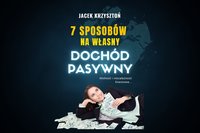 7 sposobów na własny dochód pasywny - Jacek Krzysztoń - ebook