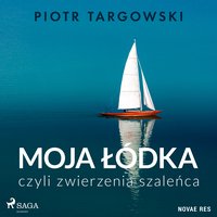Moja łódka, czyli zwierzenia szaleńca - Piotr Targowski - audiobook