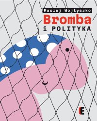Bromba i polityka - Maciej Wojtyszko - ebook