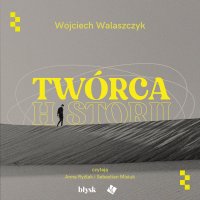Twórca historii - Wojciech Walaszczyk - audiobook